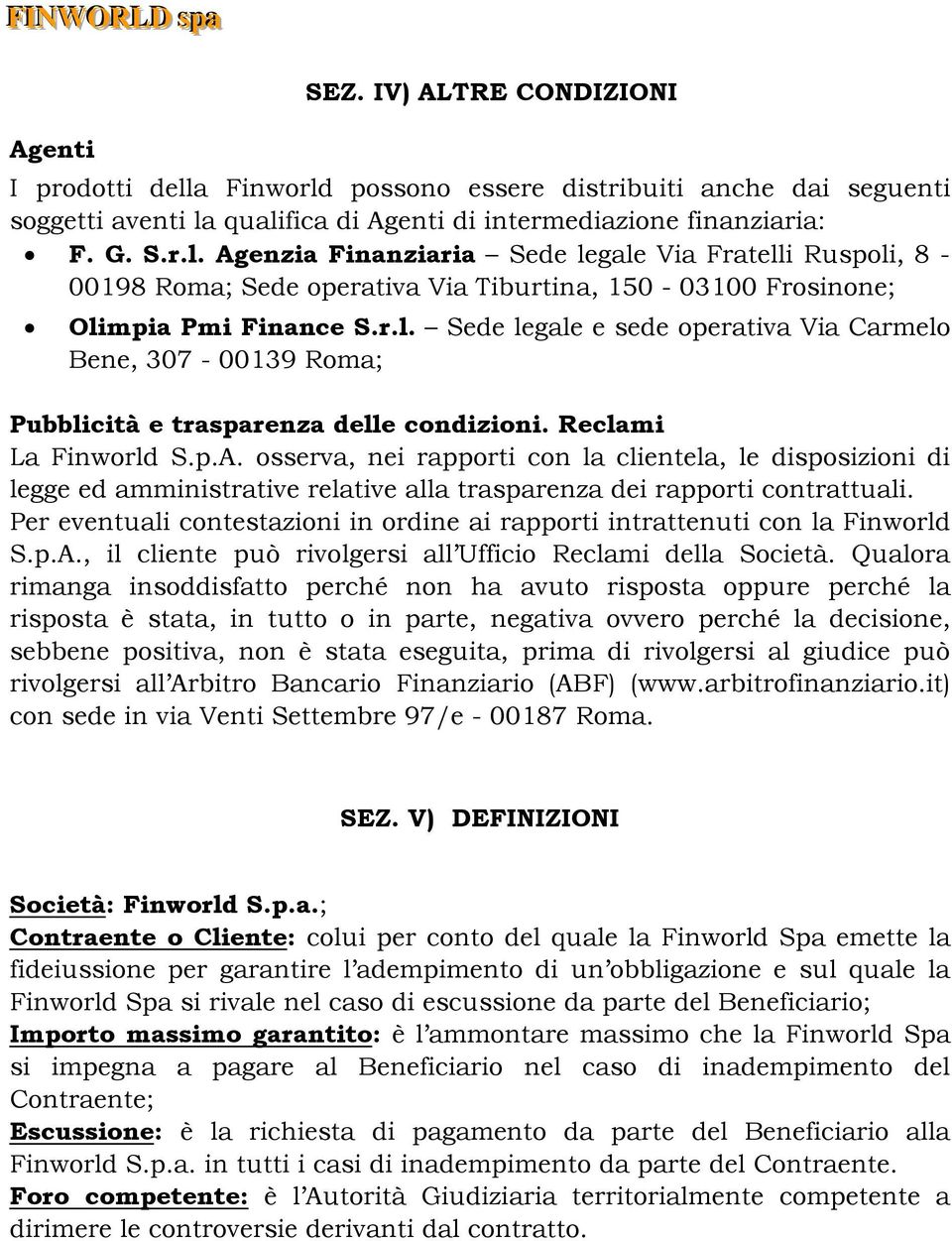 osserva, nei rapporti con la clientela, le disposizioni di legge ed amministrative relative alla trasparenza dei rapporti contrattuali.