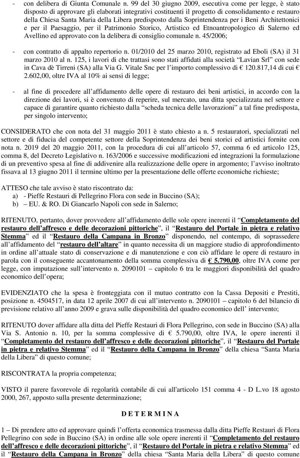 predisposto dalla Soprintendenza per i Beni Architettonici e per il Paesaggio, per il Patrimonio Storico, Artistico ed Etnoantropologico di Salerno ed Avellino ed approvato con la delibera di