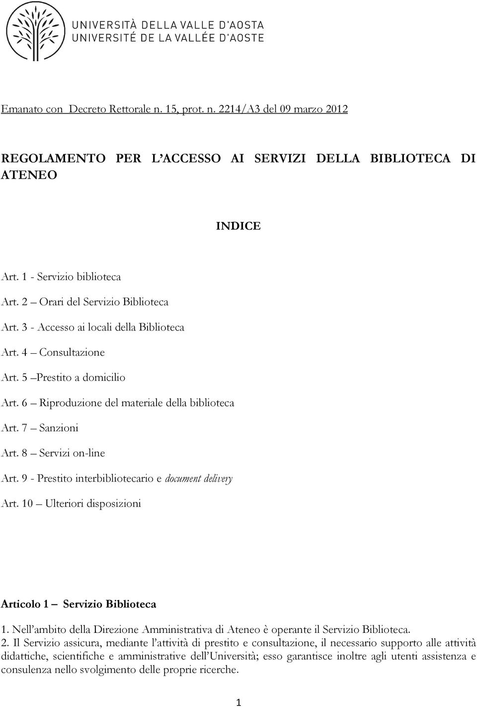 8 Servizi on-line Art. 9 - Prestito interbibliotecario e document delivery Art. 10 Ulteriori disposizioni Articolo 1 Servizio Biblioteca 1.