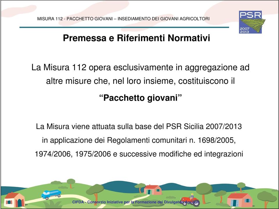 viene attuata sulla base del PSR Sicilia 2007/2013 in applicazione dei Regolamenti