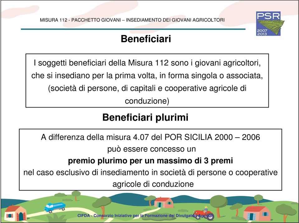 Beneficiari plurimi A differenza della misura 4.