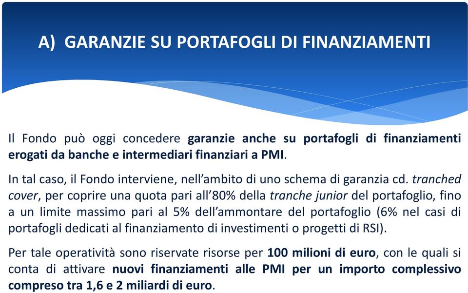 tranched cover, per coprire una quota pari all 80% della tranche junior del portafoglio, fino a un limite massimo pari al 5% dell ammontare del portafoglio (6% nel casi di