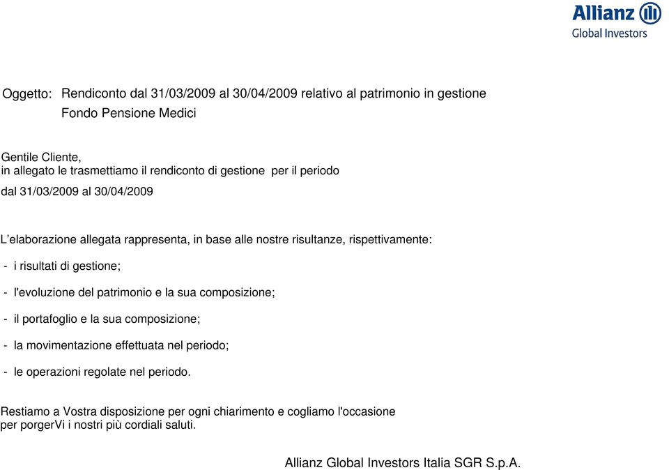 l'evoluzione del patrimonio e la sua composizione; - il portafoglio e la sua composizione; - la movimentazione effettuata nel periodo; - le operazioni regolate