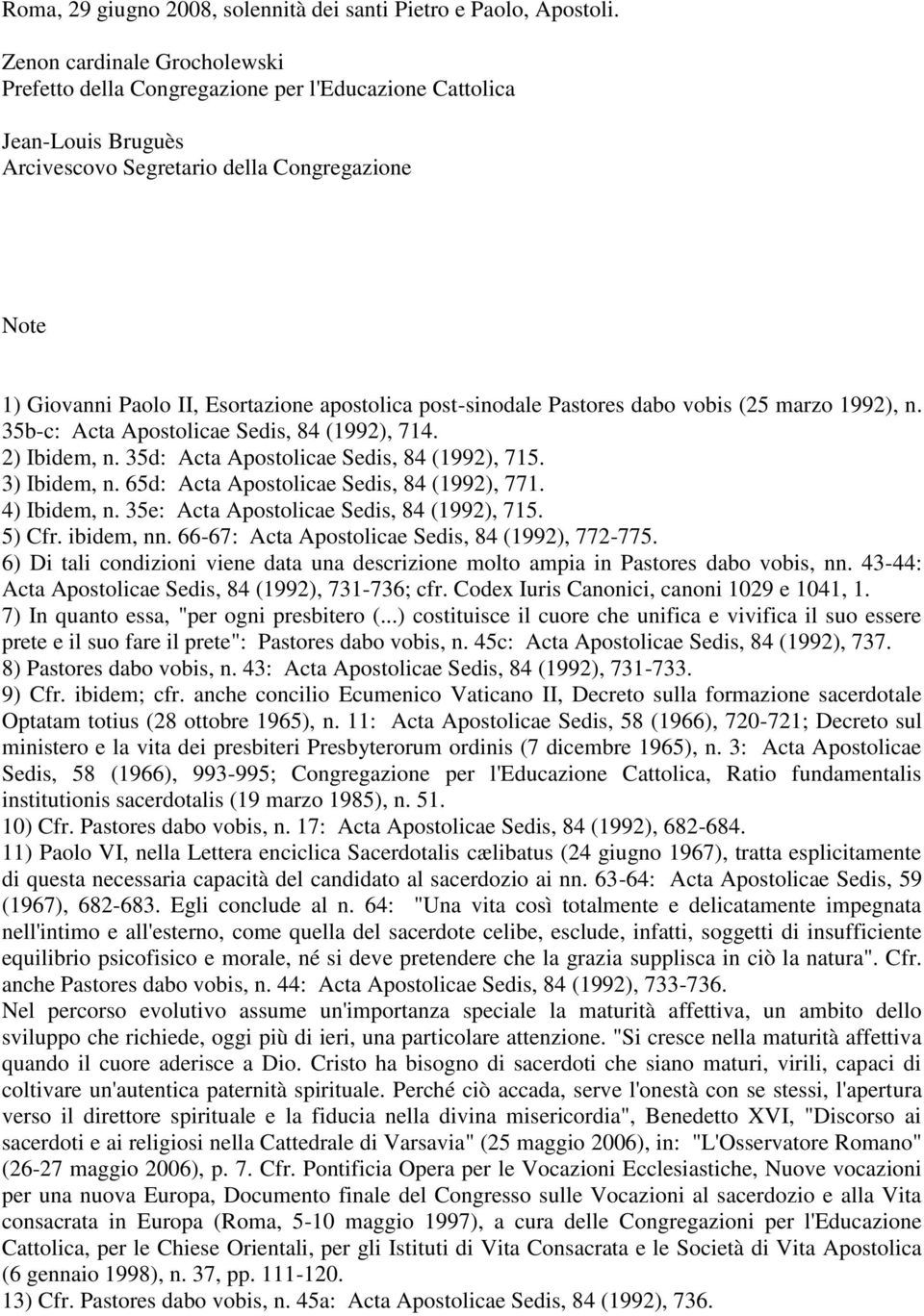 post-sinodale Pastores dabo vobis (25 marzo 1992), n. 35b-c: Acta Apostolicae Sedis, 84 (1992), 714. 2) Ibidem, n. 35d: Acta Apostolicae Sedis, 84 (1992), 715. 3) Ibidem, n.