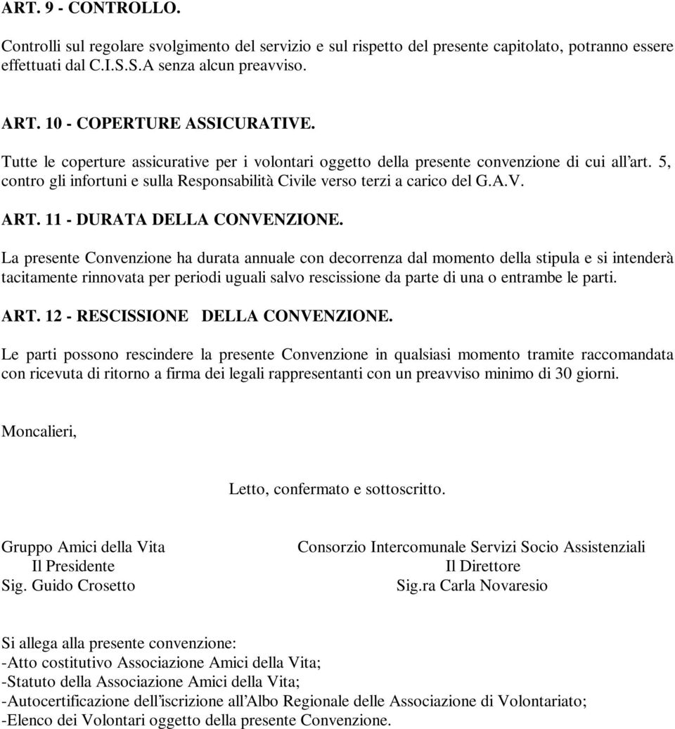 5, contro gli infortuni e sulla Responsabilità Civile verso terzi a carico del G.A.V. ART. 11 - DURATA DELLA CONVENZIONE.