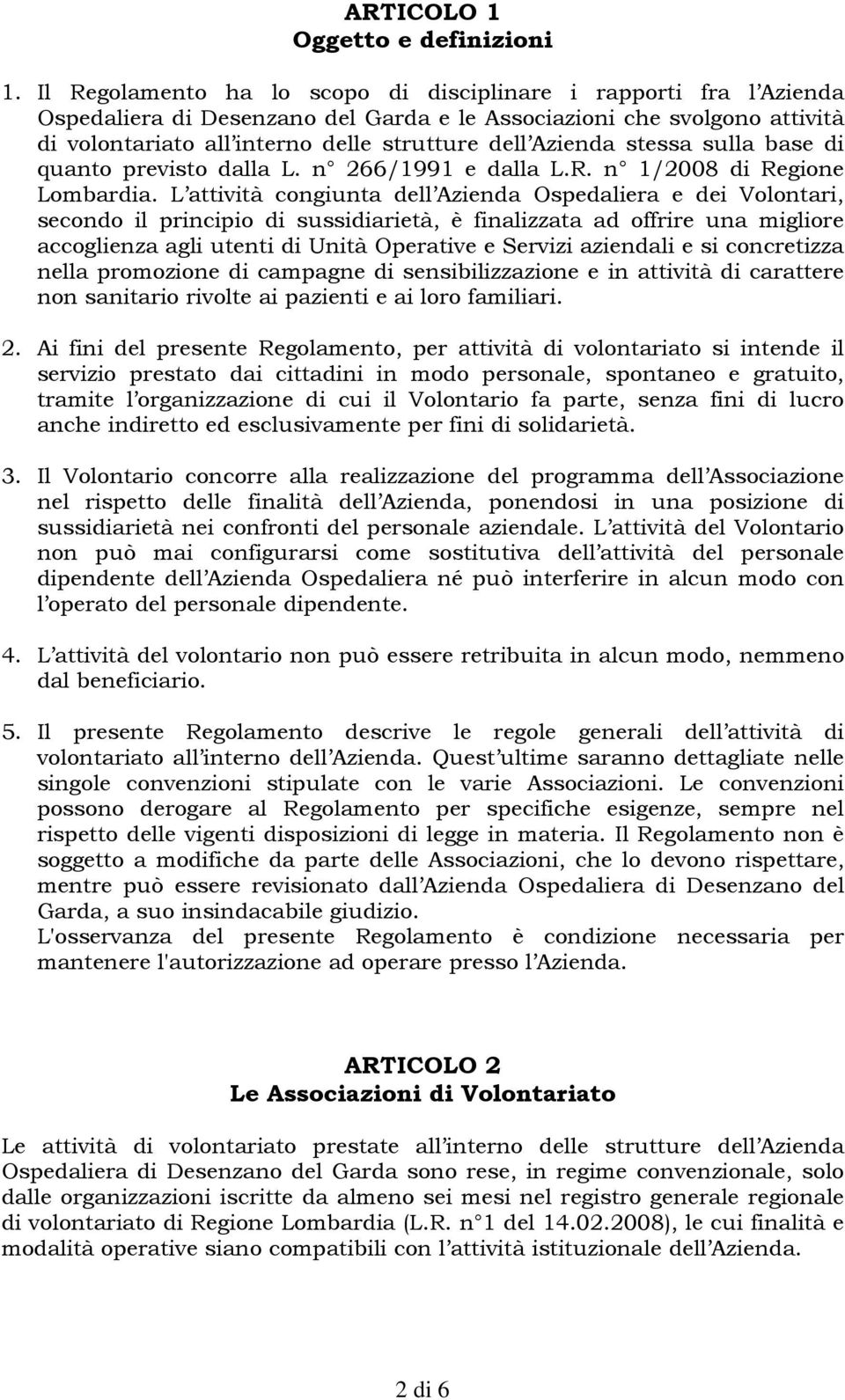 stessa sulla base di quanto previsto dalla L. n 266/1991 e dalla L.R. n 1/2008 di Regione Lombardia.