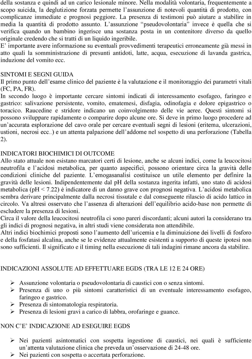 La presenza di testimoni può aiutare a stabilire in media la quantità di prodotto assunto.