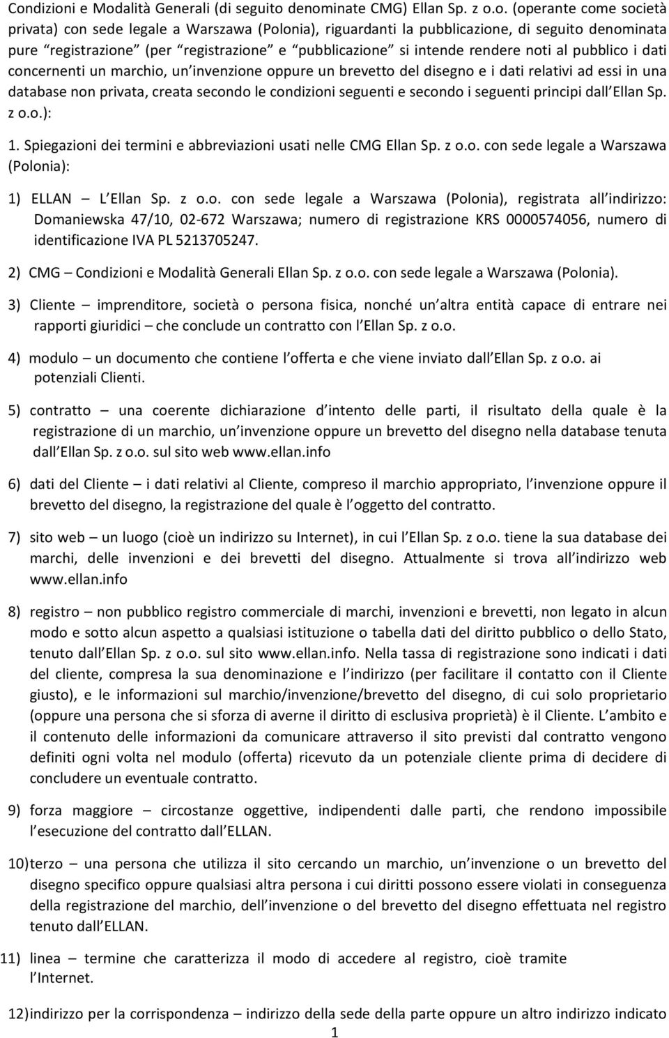 database non privata, creata secondo le condizioni seguenti e secondo i seguenti principi dall Ellan Sp. z o.o.): 1. Spiegazioni dei termini e abbreviazioni usati nelle CMG Ellan Sp. z o.o. con sede legale a Warszawa (Polonia): 1) ELLAN L Ellan Sp.