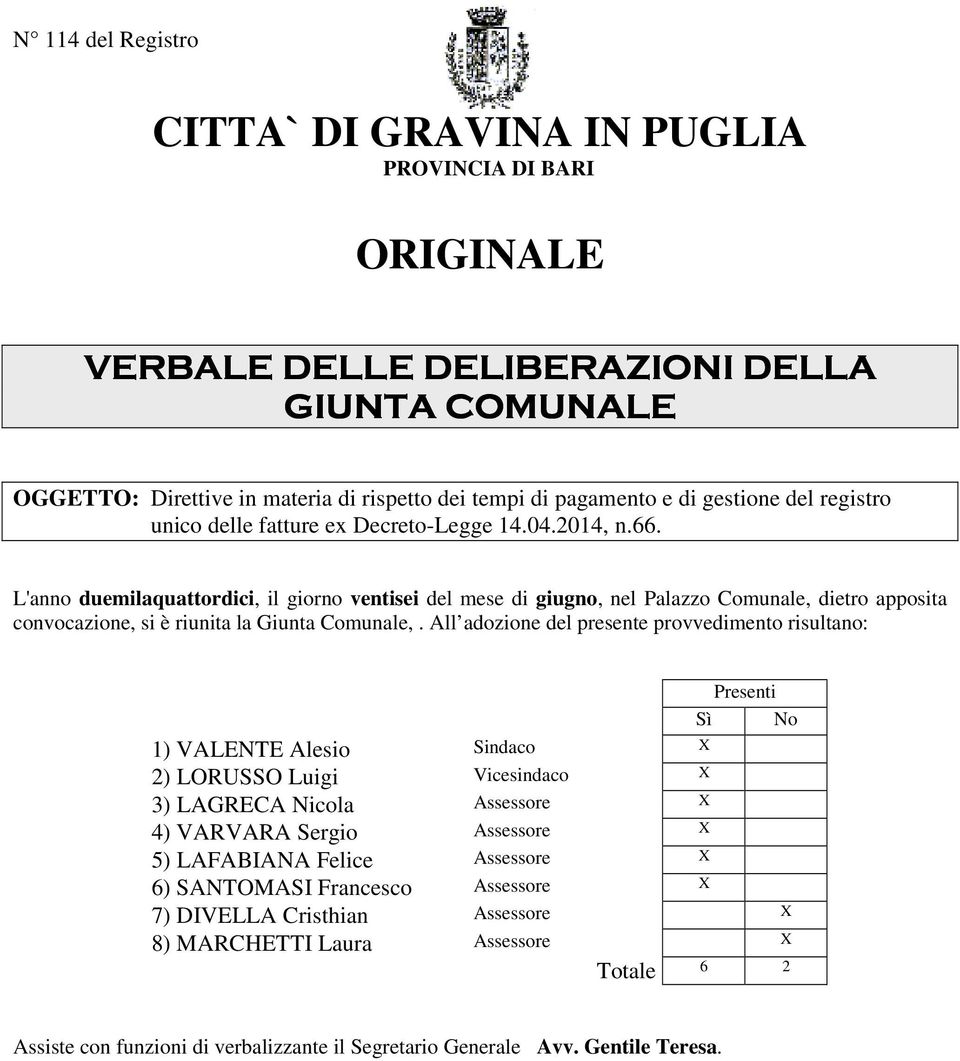 L'anno duemilaquattordici, il giorno ventisei del mese di giugno, nel Palazzo Comunale, dietro apposita convocazione, si è riunita la Giunta Comunale,.