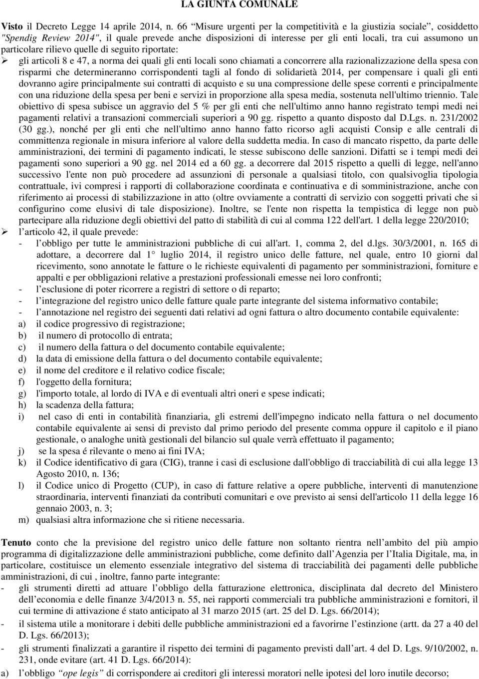 rilievo quelle di seguito riportate: gli articoli 8 e 47, a norma dei quali gli enti locali sono chiamati a concorrere alla razionalizzazione della spesa con risparmi che determineranno