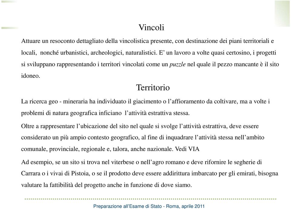 Territorio La ricerca geo - mineraria ha individuato il giacimento o l affioramento da coltivare, ma a volte i problemi di natura geografica inficiano l attività estrattiva stessa.