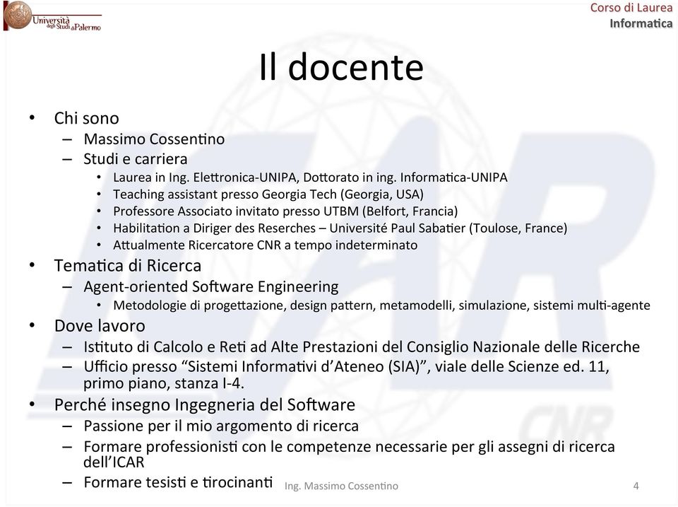 (Toulose, France) ASualmente Ricercatore CNR a tempo indeterminato TemaKca di Ricerca Agent- oriented So-ware Engineering Metodologie di progesazione, design pasern, metamodelli, simulazione, sistemi