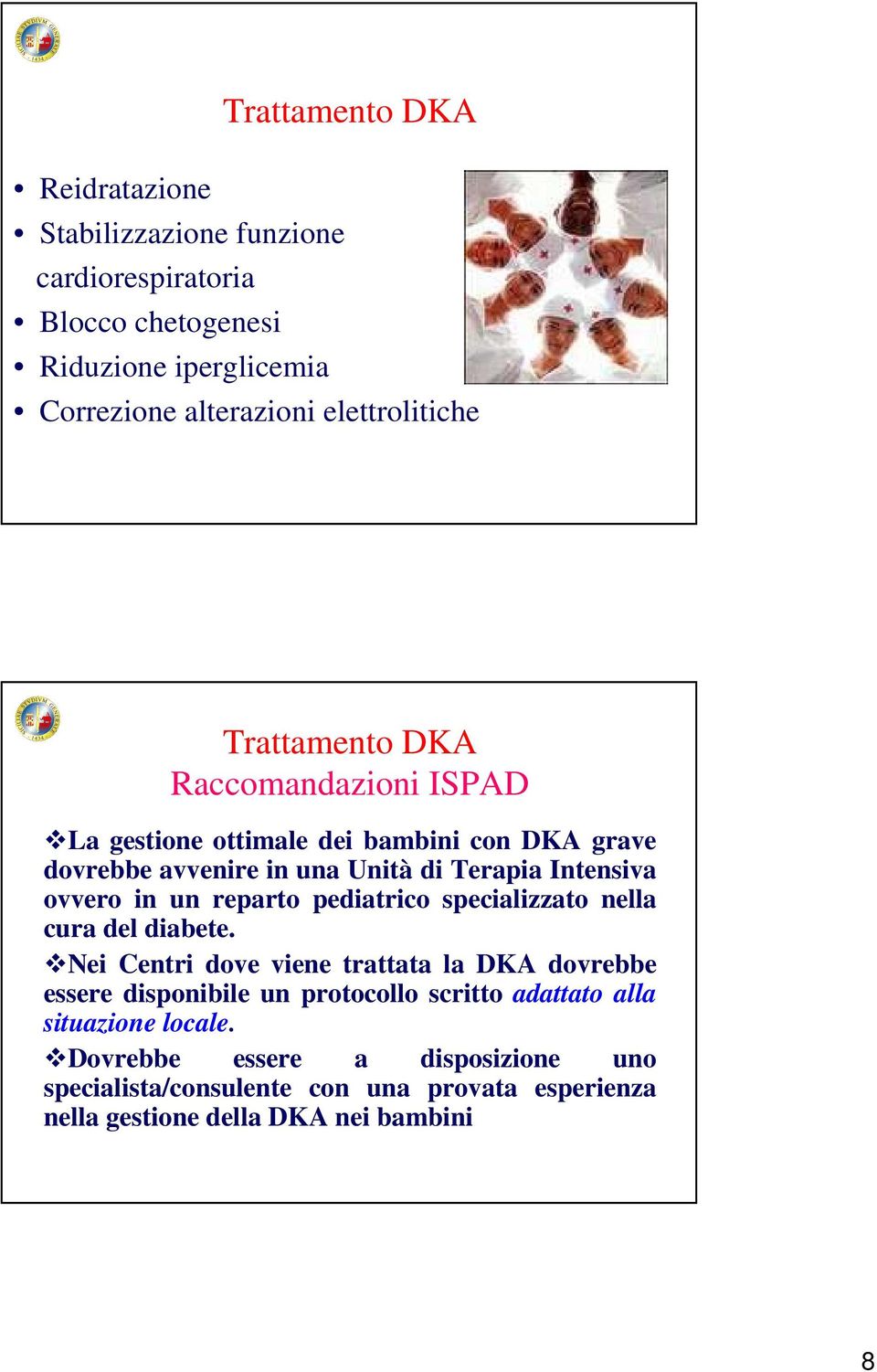 ovvero in un reparto pediatrico specializzato nella cura del diabete.