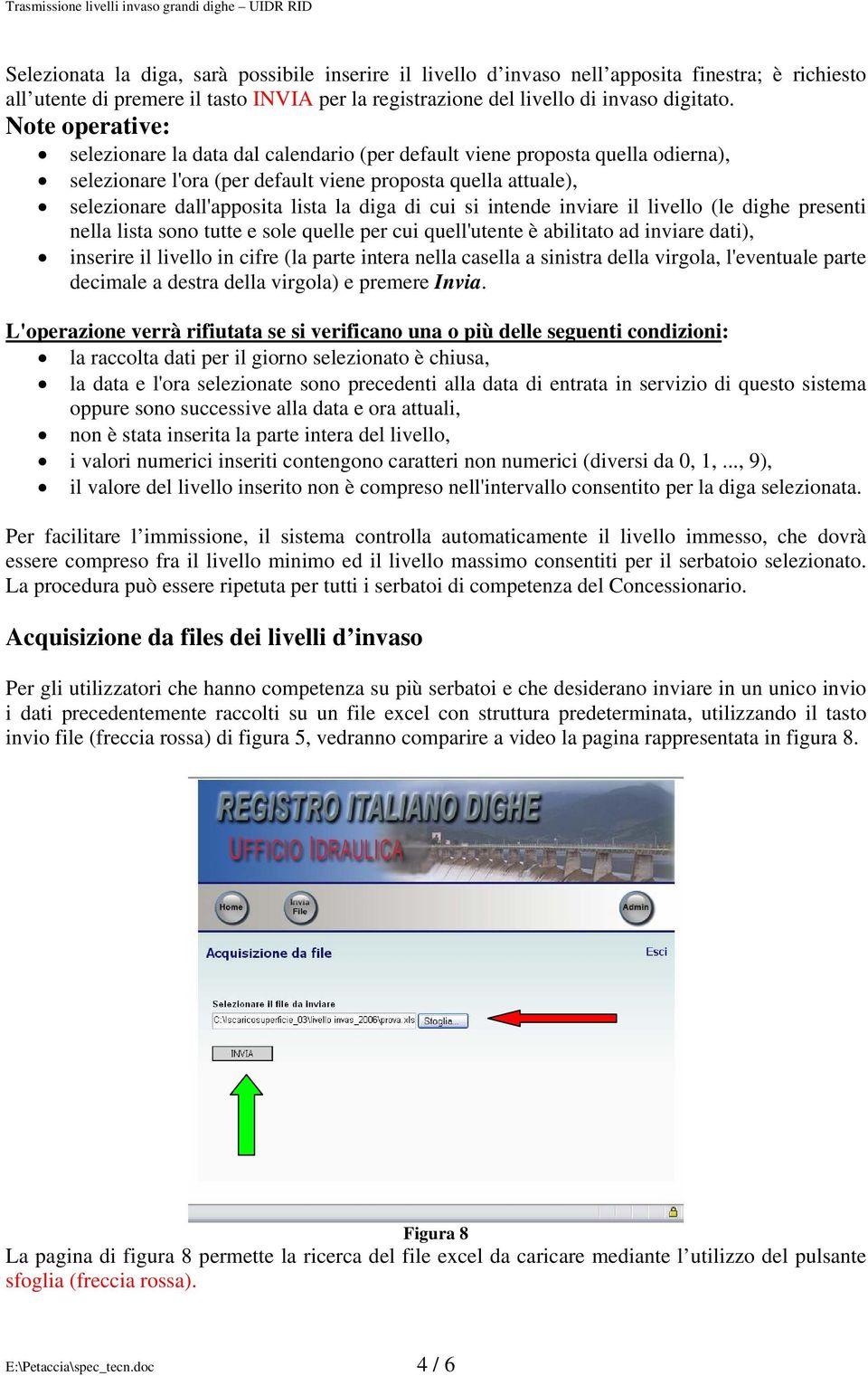 di cui si intende inviare il livello (le dighe presenti nella lista sono tutte e sole quelle per cui quell'utente è abilitato ad inviare dati), inserire il livello in cifre (la parte intera nella