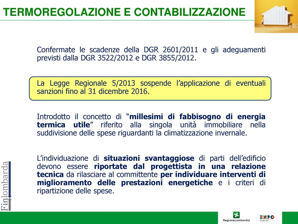 Introdotto il concetto di millesimi di fabbisogno di energia termica utile riferito alla singola unità immobiliare nella suddivisione delle spese riguardanti la climatizzazione