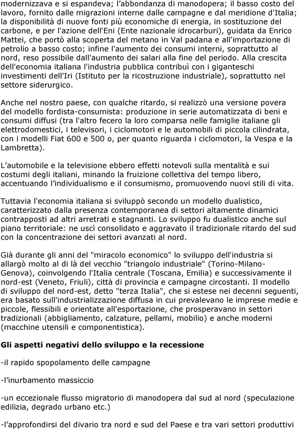 di petrolio a basso costo; infine l'aumento dei consumi interni, soprattutto al nord, reso possibile dall'aumento dei salari alla fine del periodo.