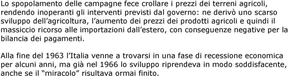 dall estero, con conseguenze negative per la bilancia dei pagamenti.