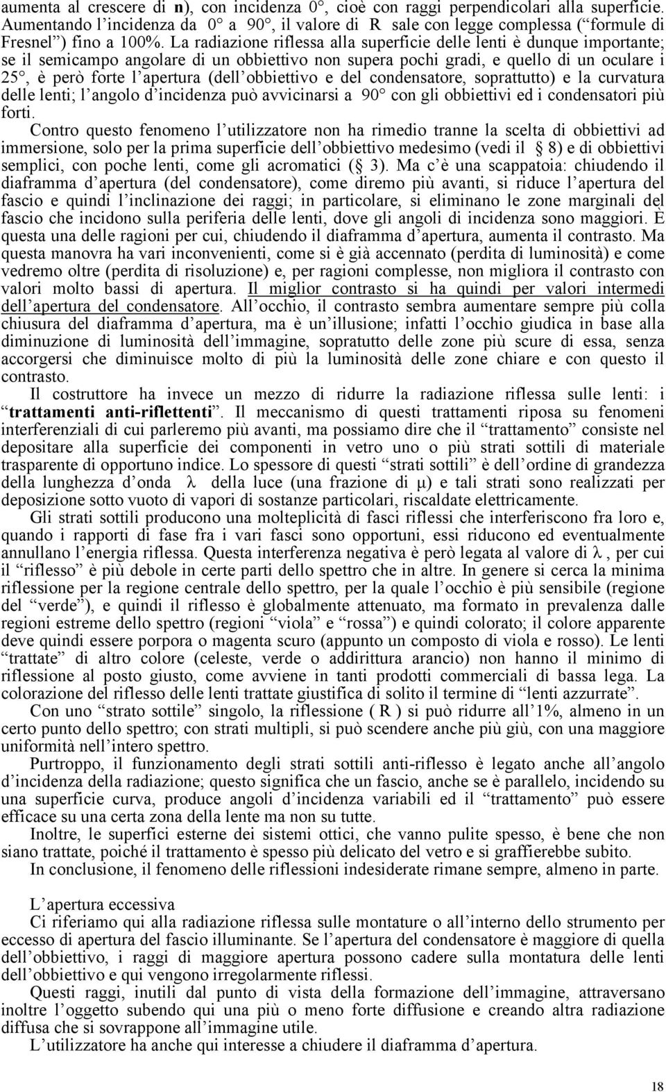 obbiettivo e del condensatore, soprattutto) e la curvatura delle lenti; l angolo d incidenza può avvicinarsi a 90 con gli obbiettivi ed i condensatori più forti.