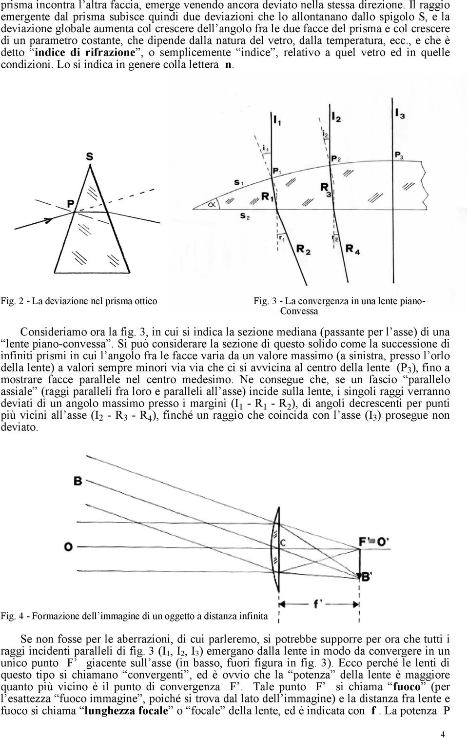 un parametro costante, che dipende dalla natura del vetro, dalla temperatura, ecc., e che è detto indice di rifrazione, o semplicemente indice, relativo a quel vetro ed in quelle condizioni.