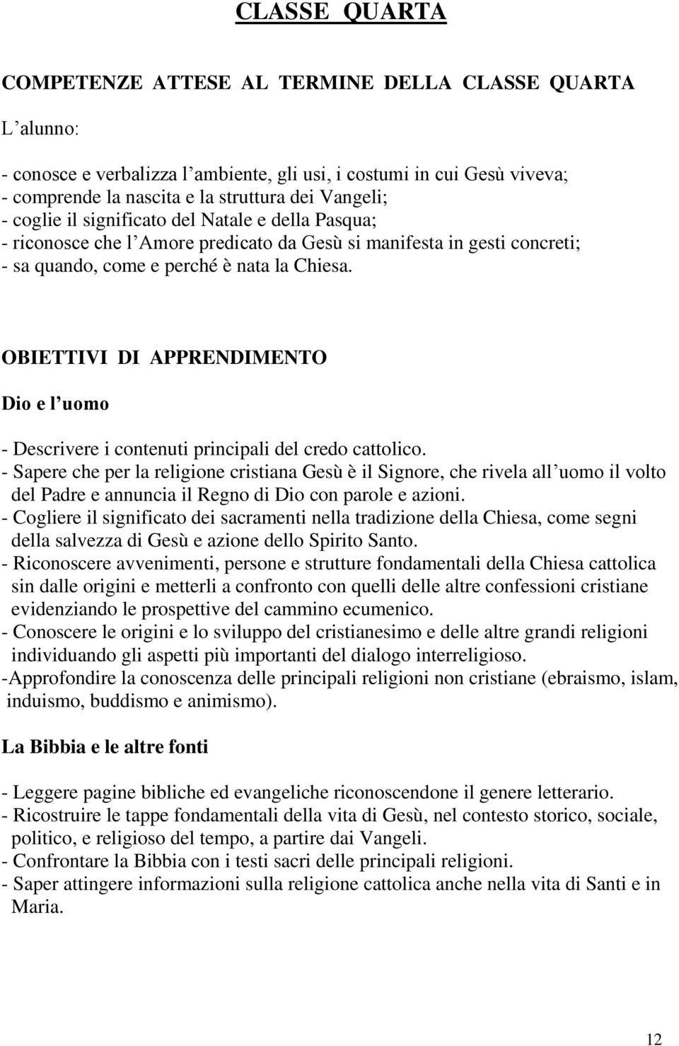 OBIETTIVI DI APPRENDIMENTO Dio e l uomo - Descrivere i contenuti principali del credo cattolico.