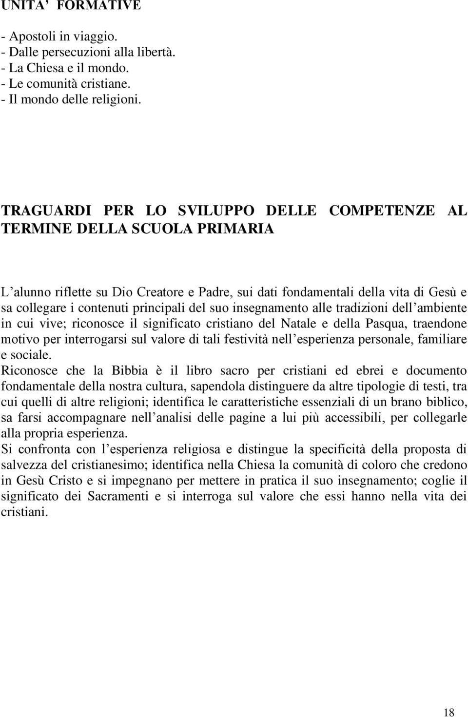 del suo insegnamento alle tradizioni dell ambiente in cui vive; riconosce il significato cristiano del Natale e della Pasqua, traendone motivo per interrogarsi sul valore di tali festività nell