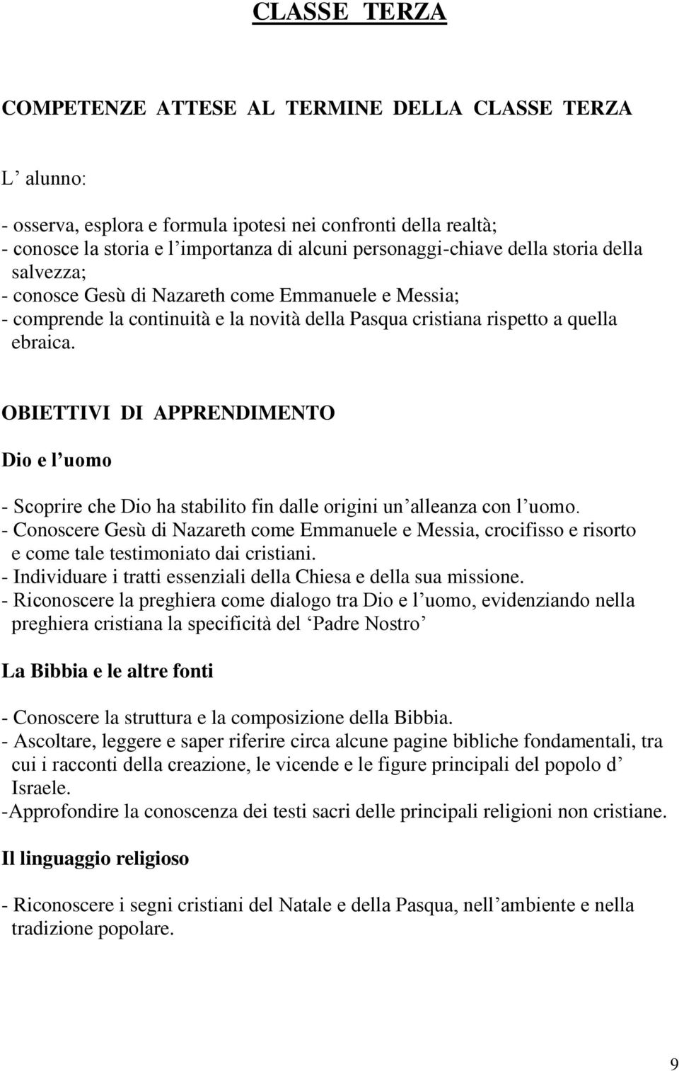 OBIETTIVI DI APPRENDIMENTO Dio e l uomo - Scoprire che Dio ha stabilito fin dalle origini un alleanza con l uomo.