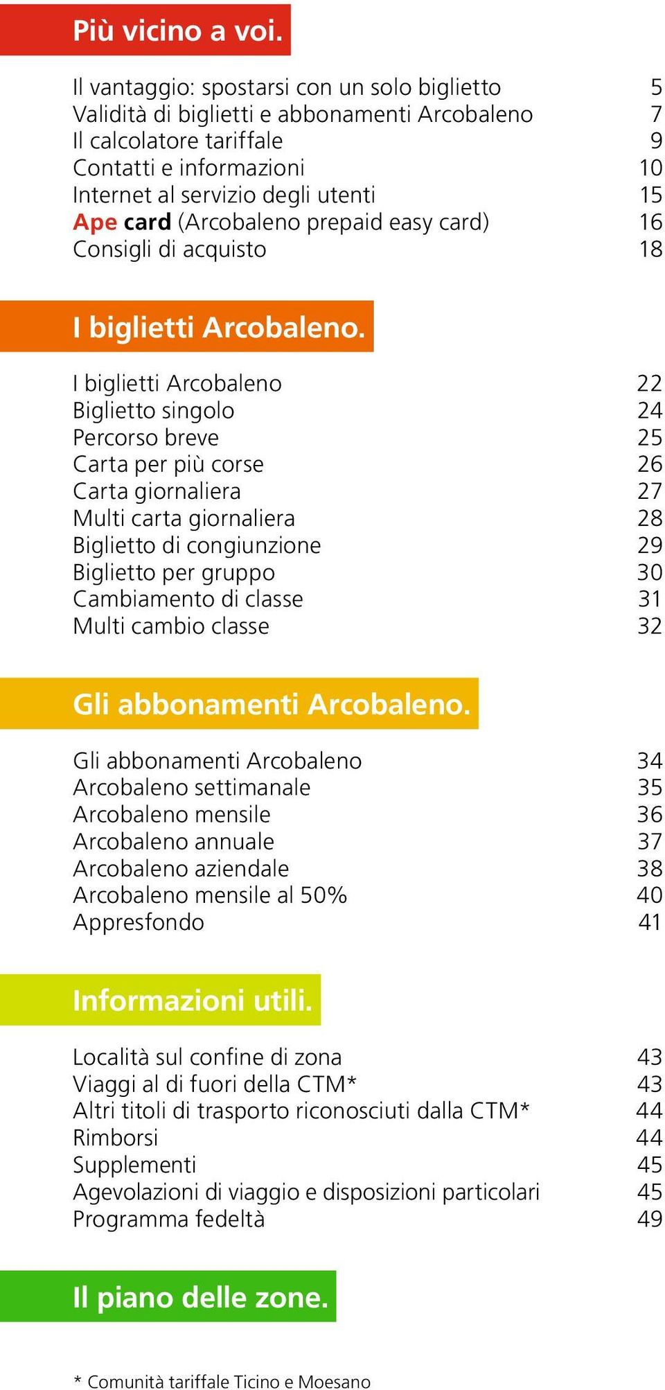 (Arcobaleno prepaid easy card) 16 Consigli di acquisto 18 I biglietti Arcobaleno.