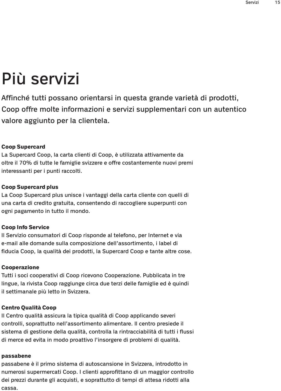 Coop Supercard plus La Coop Supercard plus unisce i vantaggi della carta cliente con quelli di una carta di credito gratuita, consentendo di raccogliere superpunti con ogni pagamento in tutto il