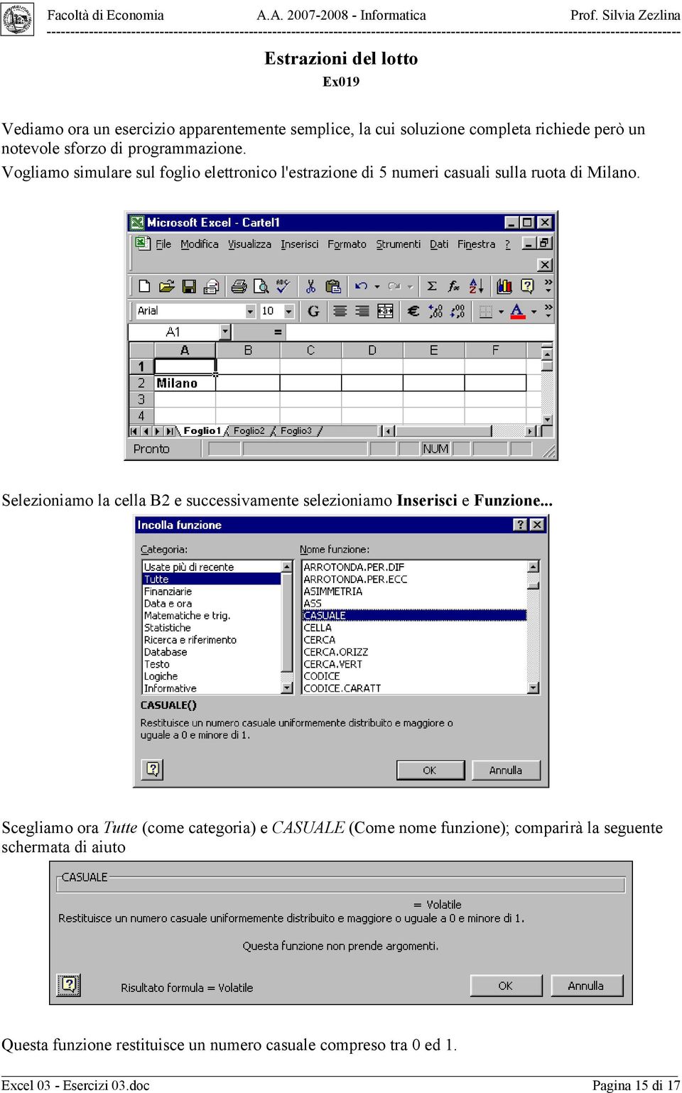 Selezioniamo la cella B2 e successivamente selezioniamo Inserisci e Funzione.