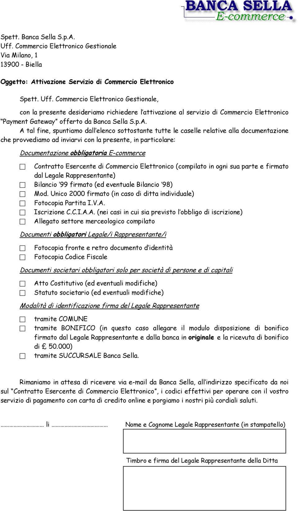 Contratto Esercente di Commercio Elettronico (compilato in ogni sua parte e firmato dal Legale Rappresentante) Bilancio 99 firmato (ed eventuale Bilancio 98) Mod.