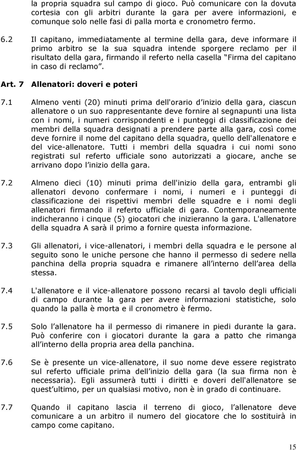 del capitano in caso di reclamo. Art. 7 Allenatori: doveri e poteri 7.