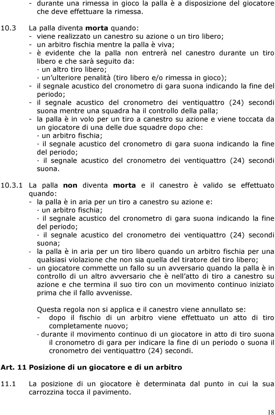 tiro libero e che sarà seguito da: un altro tiro libero; un ulteriore penalità (tiro libero e/o rimessa in gioco); - il segnale acustico del cronometro di gara suona indicando la fine del periodo; -