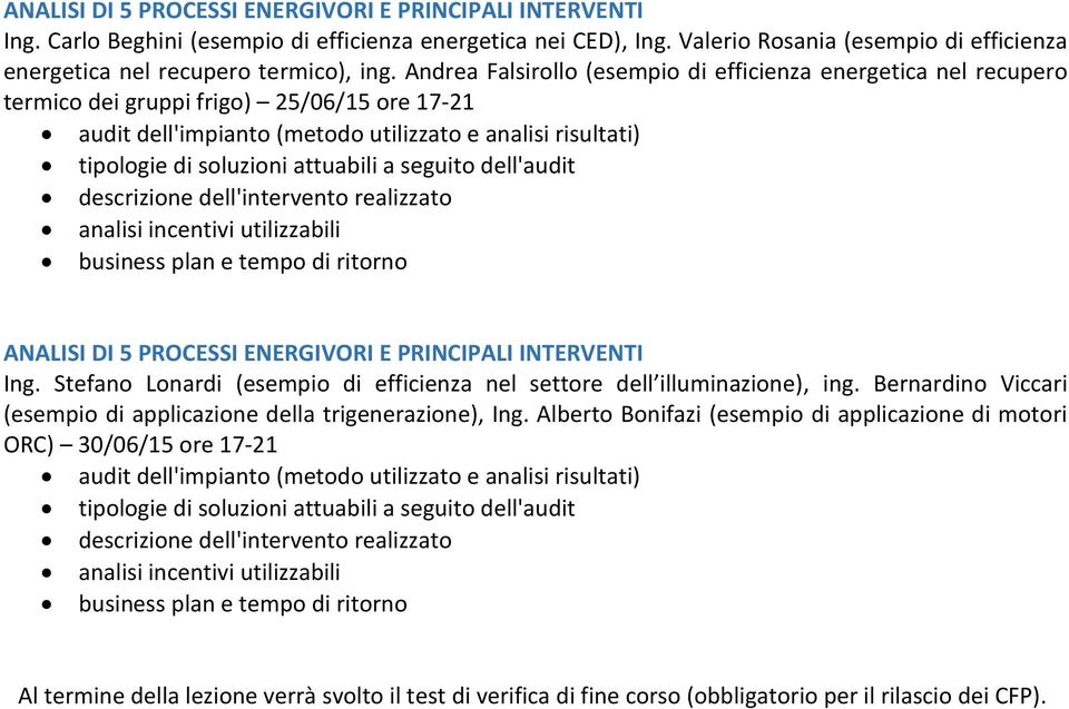 Andrea Falsirollo (esempio di efficienza energetica nel recupero termico dei gruppi frigo) 25/06/15 ore 17-21 audit dell'impianto (metodo utilizzato e analisi risultati) tipologie di soluzioni