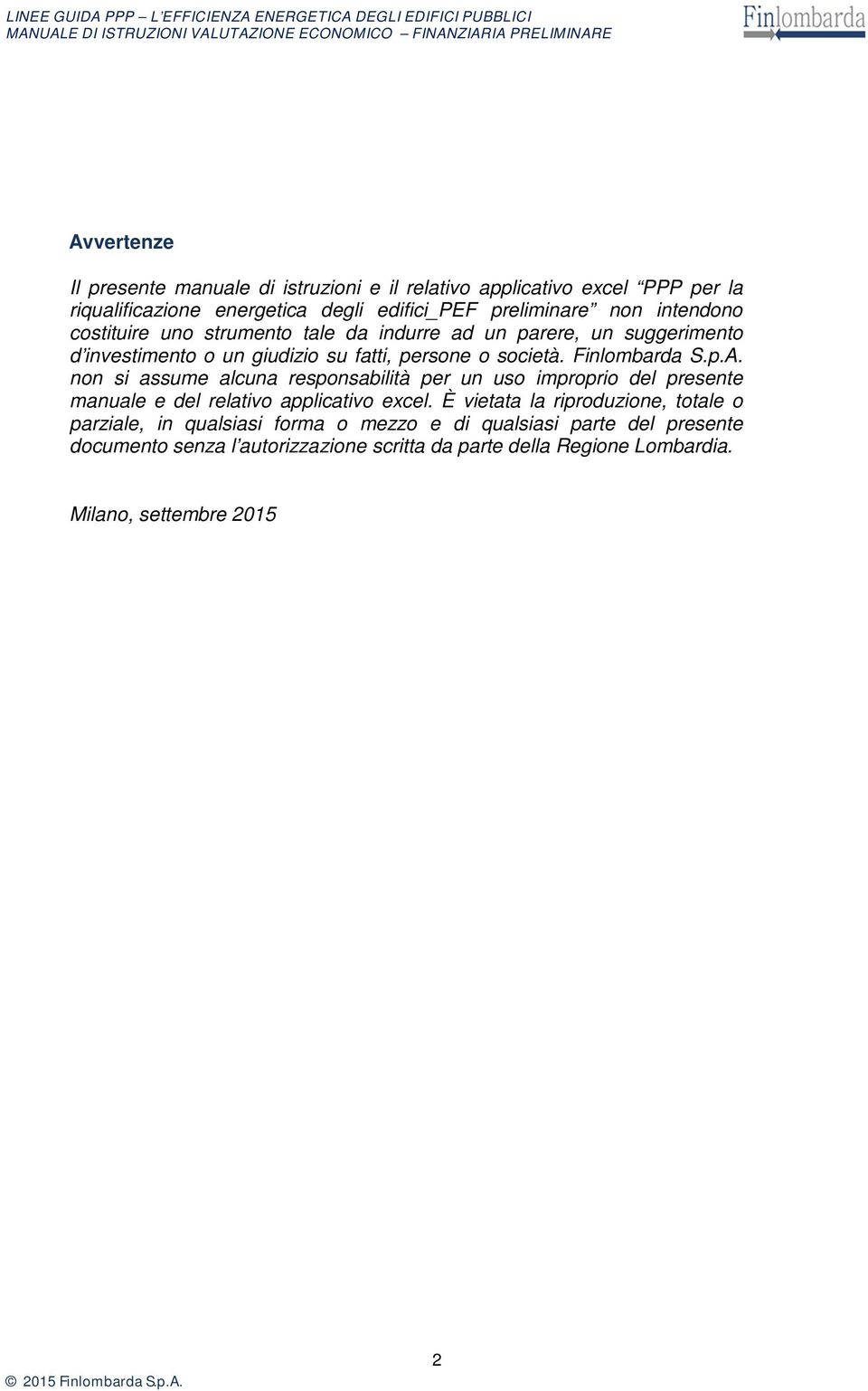 non si assume alcuna responsabilità per un uso improprio del presente manuale e del relativo applicativo excel.