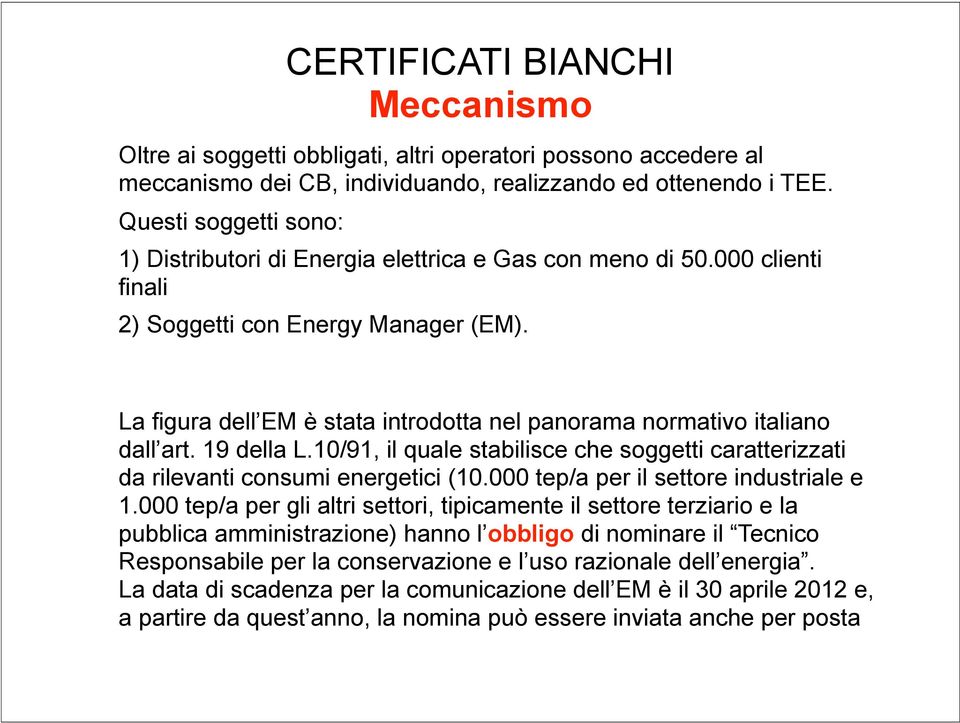 La figura dell EM è stata introdotta nel panorama normativo italiano dall art. 19 della L.10/91, il quale stabilisce che soggetti caratterizzati da rilevanti consumi energetici (10.