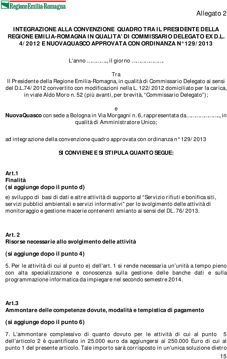 122/2012 domiciliato per la carica, in viale Aldo Moro n. 52 (più avanti, per brevità, Commissario Delegato ); e NuovaQuasco con sede a Bologna in Via Morgagni n. 6, rappresentata da.