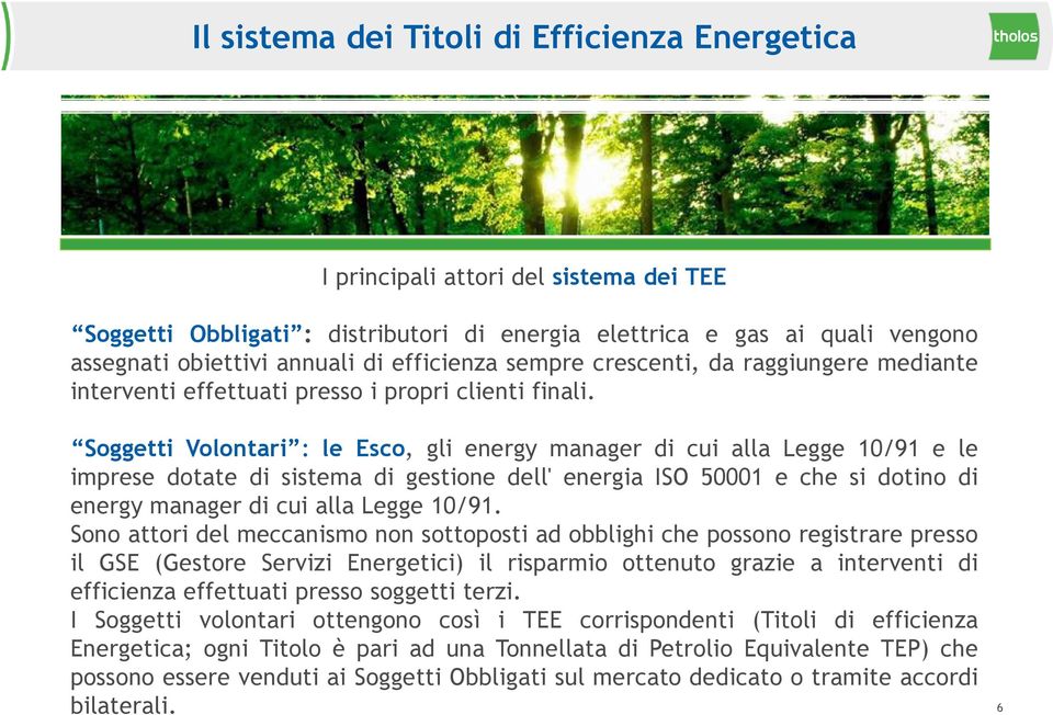 Soggetti Volontari : le Esco, gli energy manager di cui alla Legge 10/91 e le imprese dotate di sistema di gestione dell' energia ISO 50001 e che si dotino di energy manager di cui alla Legge 10/91.