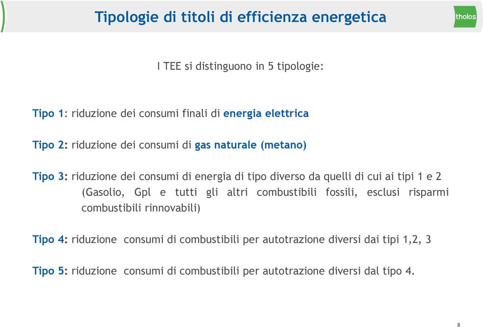 cui ai tipi 1 e 2 (Gasolio, Gpl e tutti gli altri combustibili fossili, esclusi risparmi combustibili rinnovabili) Tipo 4: riduzione