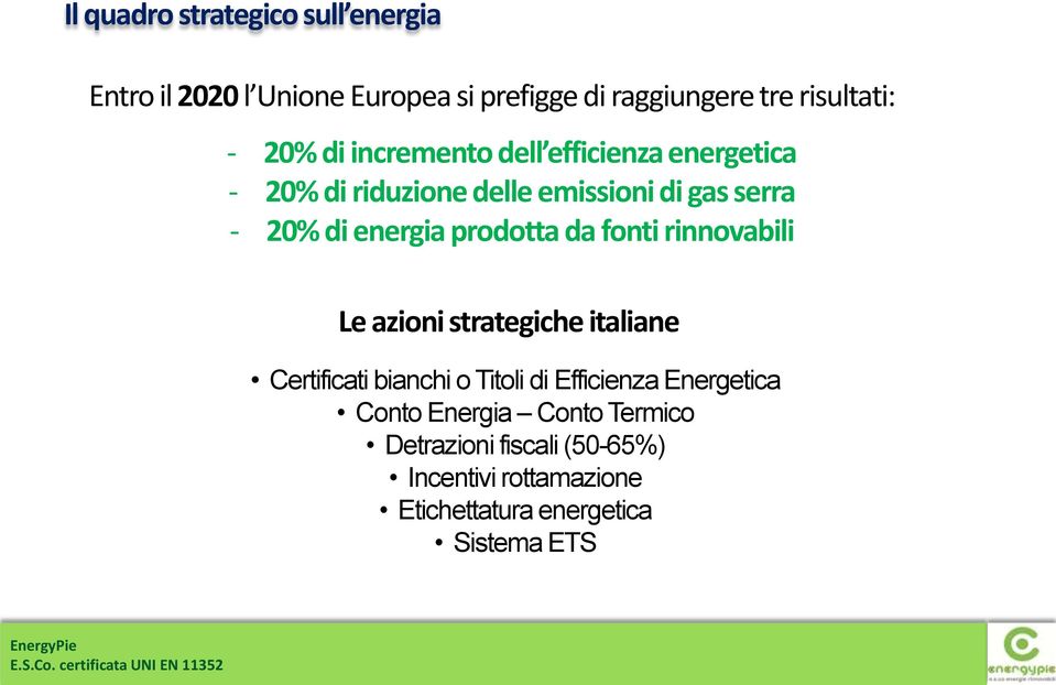 prodotta da fonti rinnovabili Le azioni strategiche italiane Certificati bianchi o Titoli di Efficienza
