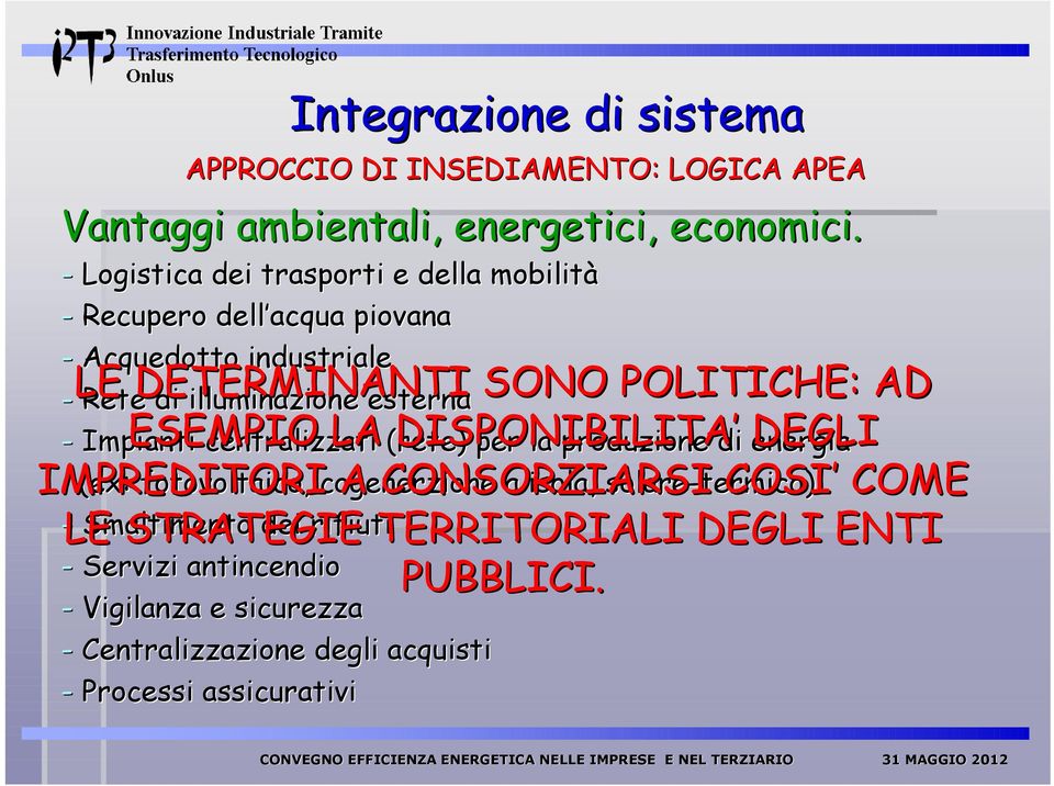 (rete) DISPONIBILITA per la produzione di energia (ex: fotovoltaico, cogenerzione a isola, solare-termico termico) - Smaltimento dei rifiuti - Servizi antincendio