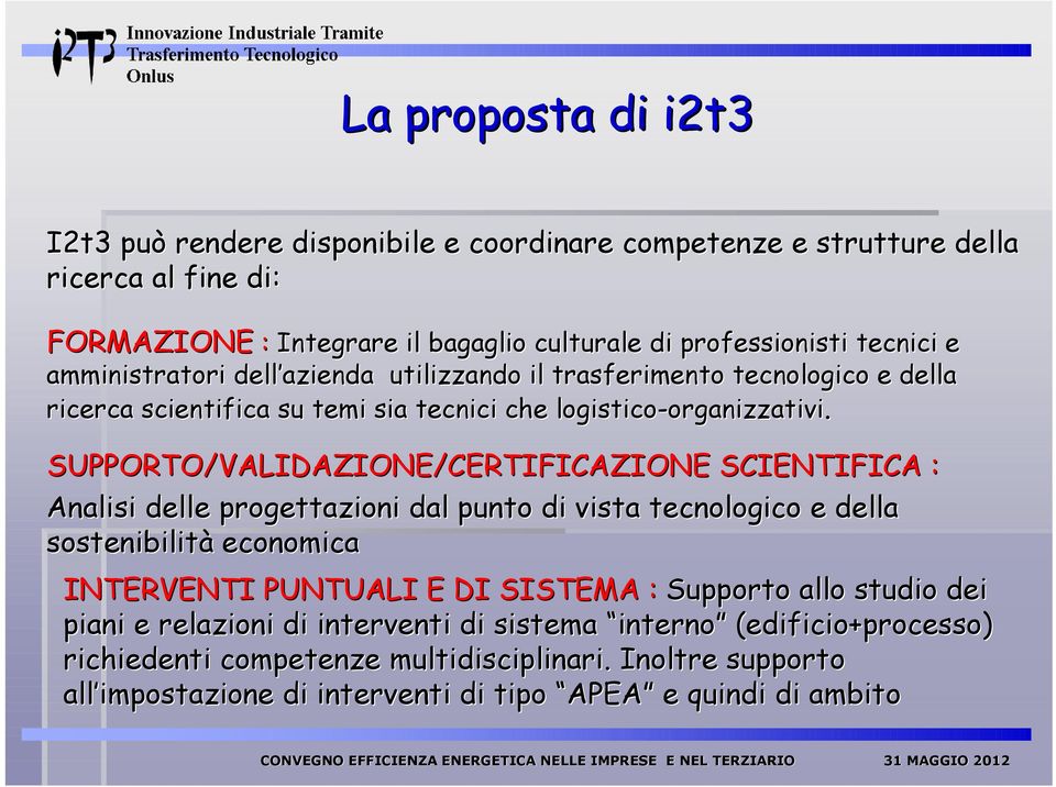 SUPPORTO/VALIDAZIONE/CERTIFICAZIONE SCIENTIFICA : Analisi delle progettazioni dal punto di vista tecnologico e della la sostenibilità economica INTERVENTI PUNTUALI E DI SISTEMA :