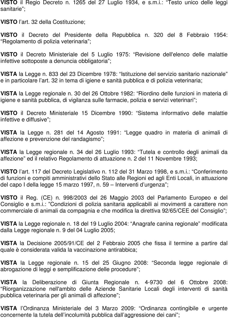 VISTA la Legge n. 833 del 23 Dicembre 1978: Istituzione del servizio sanitario nazionale e in particolare l art.