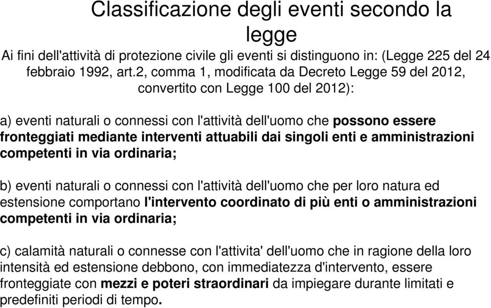 attuabili dai singoli enti e amministrazioni competenti in via ordinaria; b) eventi naturali o connessi con l'attività dell'uomo che per loro natura ed estensione comportano l'intervento coordinato