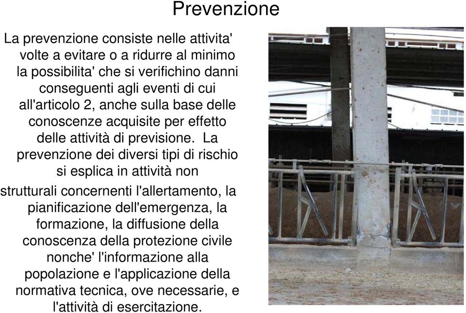 La prevenzione dei diversi tipi di rischio si esplica in attività non strutturali concernenti l'allertamento, la pianificazione dell'emergenza, la