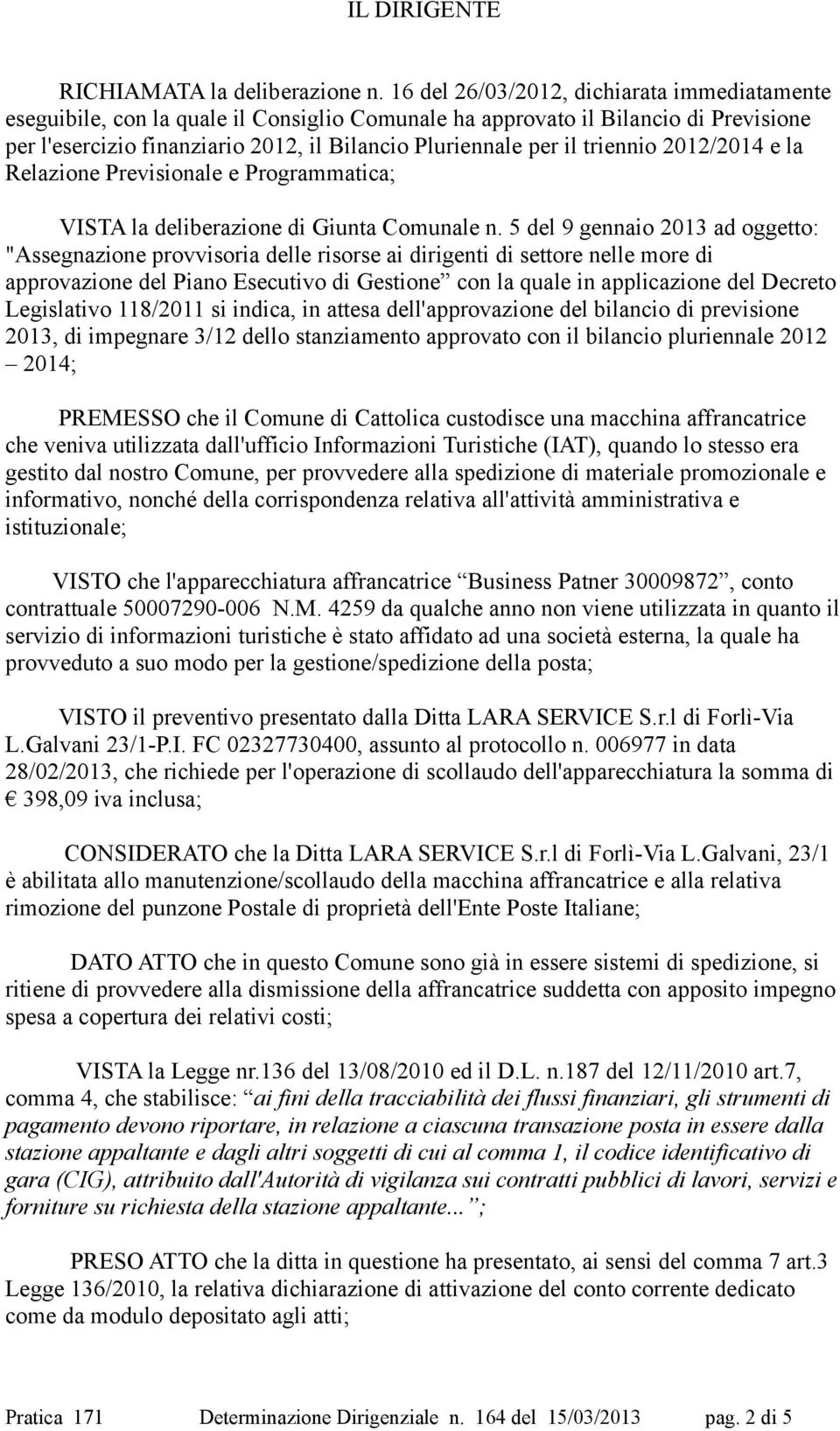 triennio 2012/2014 e la Relazione Previsionale e Programmatica; VISTA la deliberazione di Giunta Comunale n.