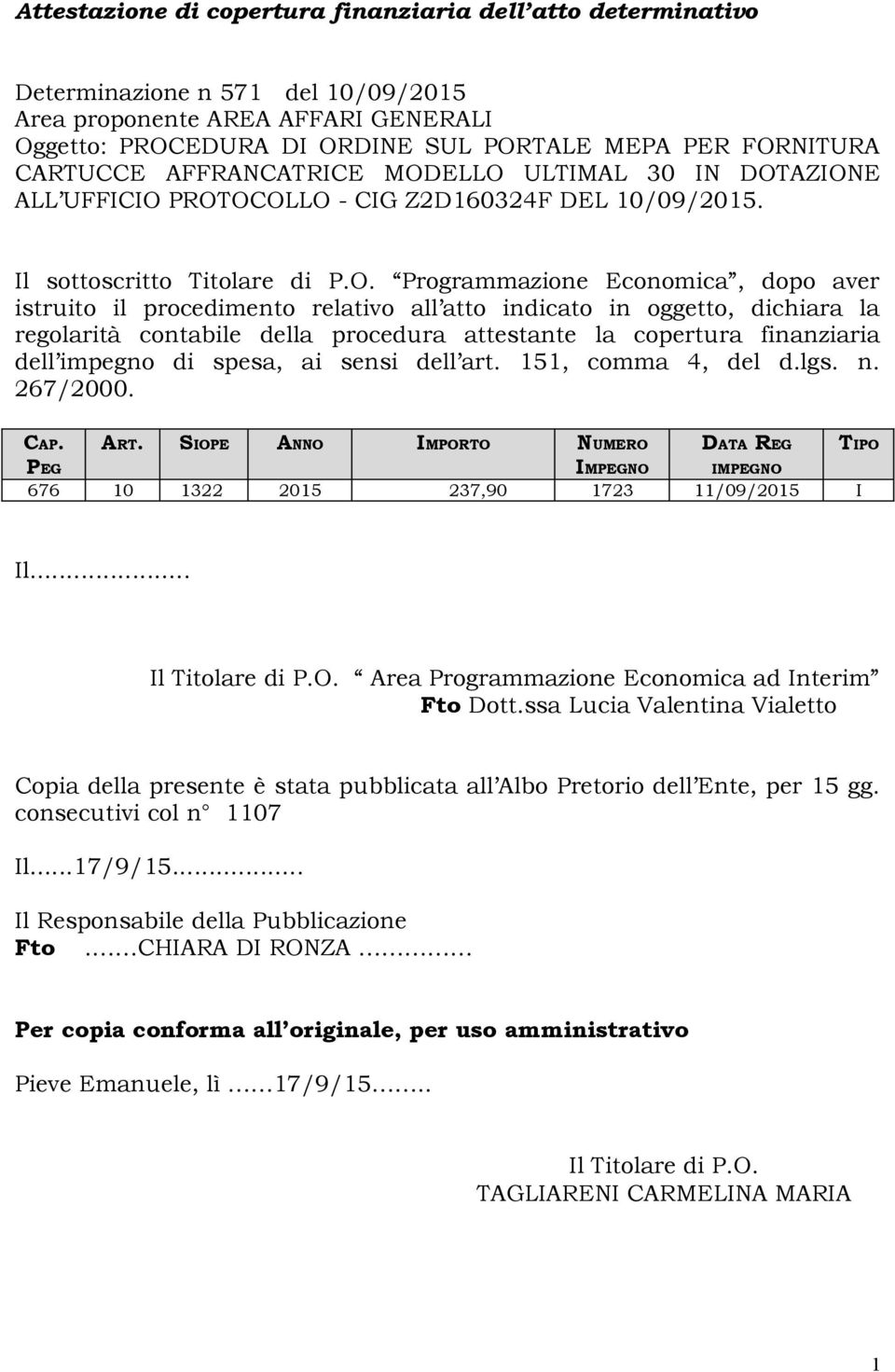 ELLO ULTIMAL 30 IN DOTAZIONE ALL UFFICIO PROTOCOLLO - CIG Z2D160324F DEL 10/09/2015. Il sottoscritto Titolare di P.O. Programmazione Economica, dopo aver istruito il procedimento relativo all atto