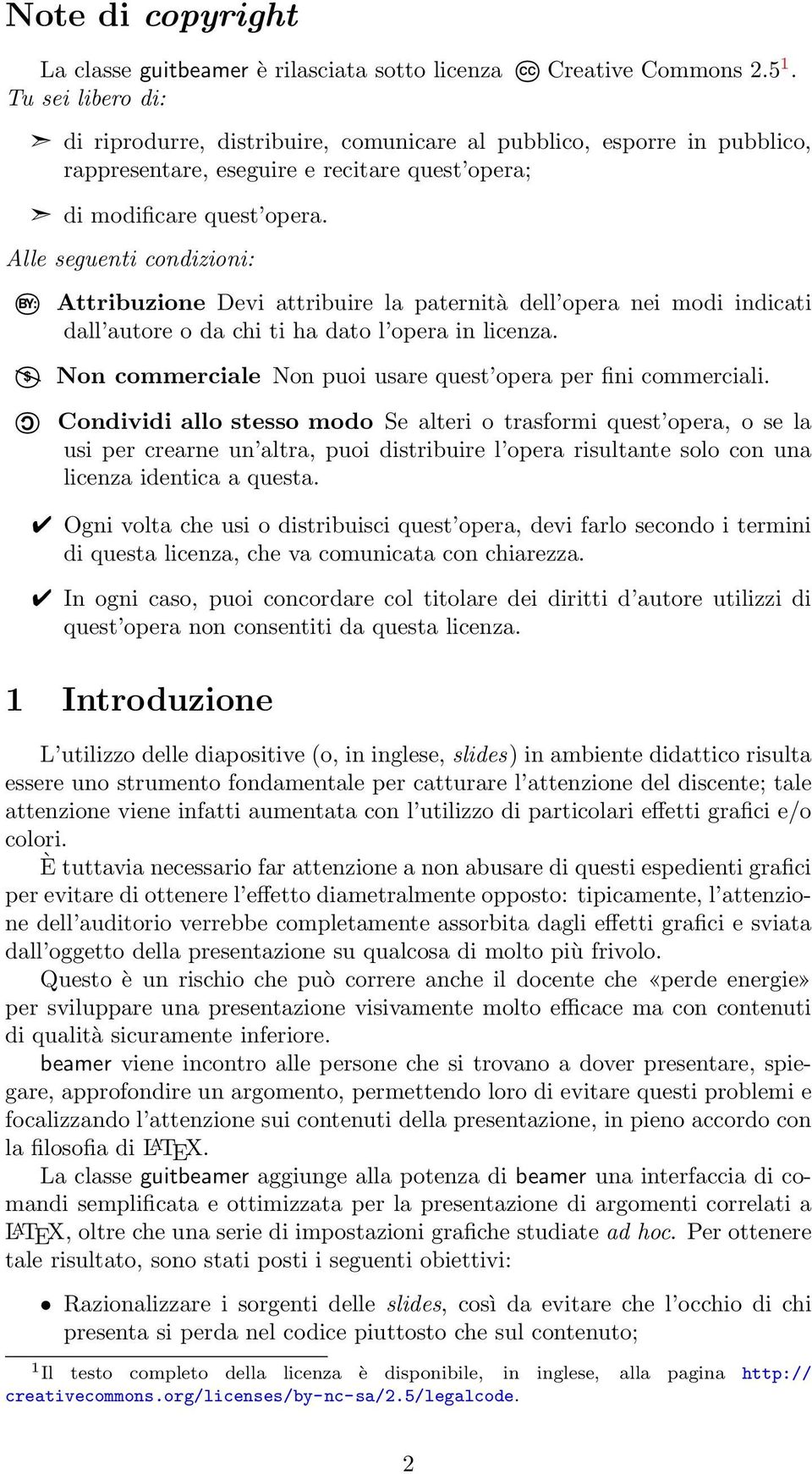 Alle seguenti condizioni: BY: Attribuzione Devi attribuire la paternità dell opera nei modi indicati dall autore o da chi ti ha dato l opera in licenza.