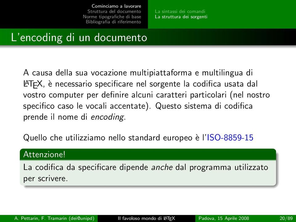 accentate). Questo sistema di codifica prende il nome di encoding. Quello che utilizziamo nello standard europeo è l ISO-8859-15 Attenzione!