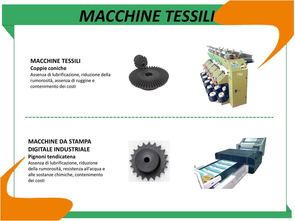 DA STAMPA DIGITALE INDUSTRIALE Pignoni tendicatena Assenza di lubrificazione,