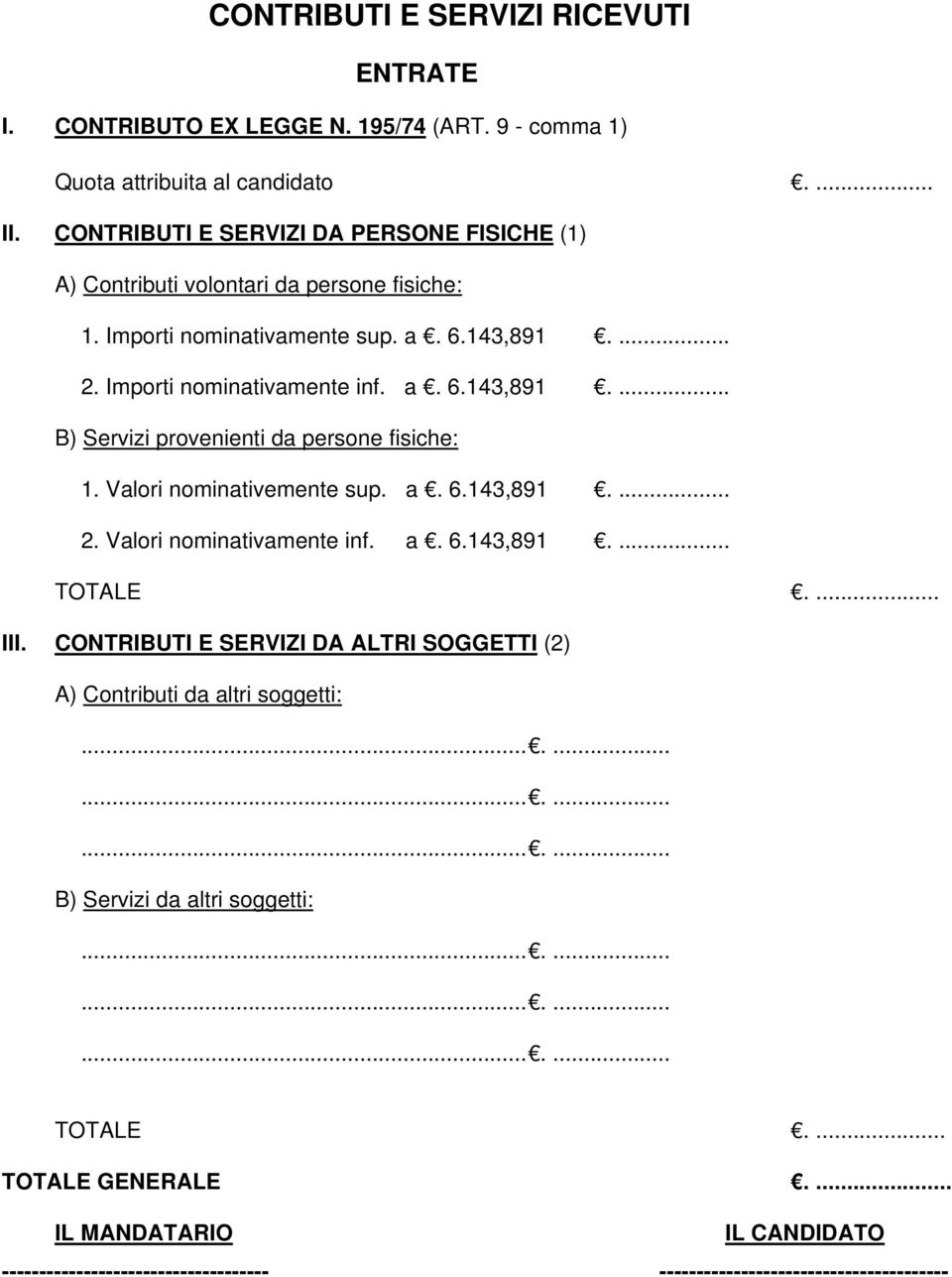 Valori nominativemente sup. a. 6.143,891.... 2. Valori nominativamente inf. a. 6.143,891.... TOTALE.... III. CONTRIBUTI E SERVIZI DA ALTRI SOGGETTI (2) A) Contributi da altri soggetti:.